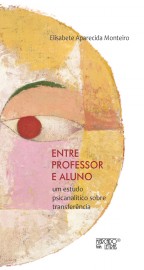 ENTRE PROFESSOR E ALUNO - UM ESTUDO PSICANALÍTICO SOBRE TRANSFERÊNCIA