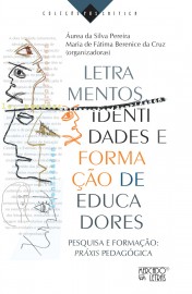 LETRAMENTOS, IDENTIDADES E FORMAÇÃO DE EDUCADORES - PESQUISA E FORMAÇÃO: PRÁXIS PEDAGÓGICA