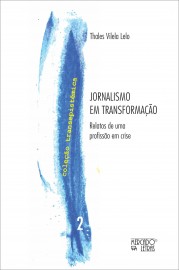 JORNALISMO EM TRANSFORMAÇÃO: RELATOS DE UMA PROFISSÃO EM CRISE