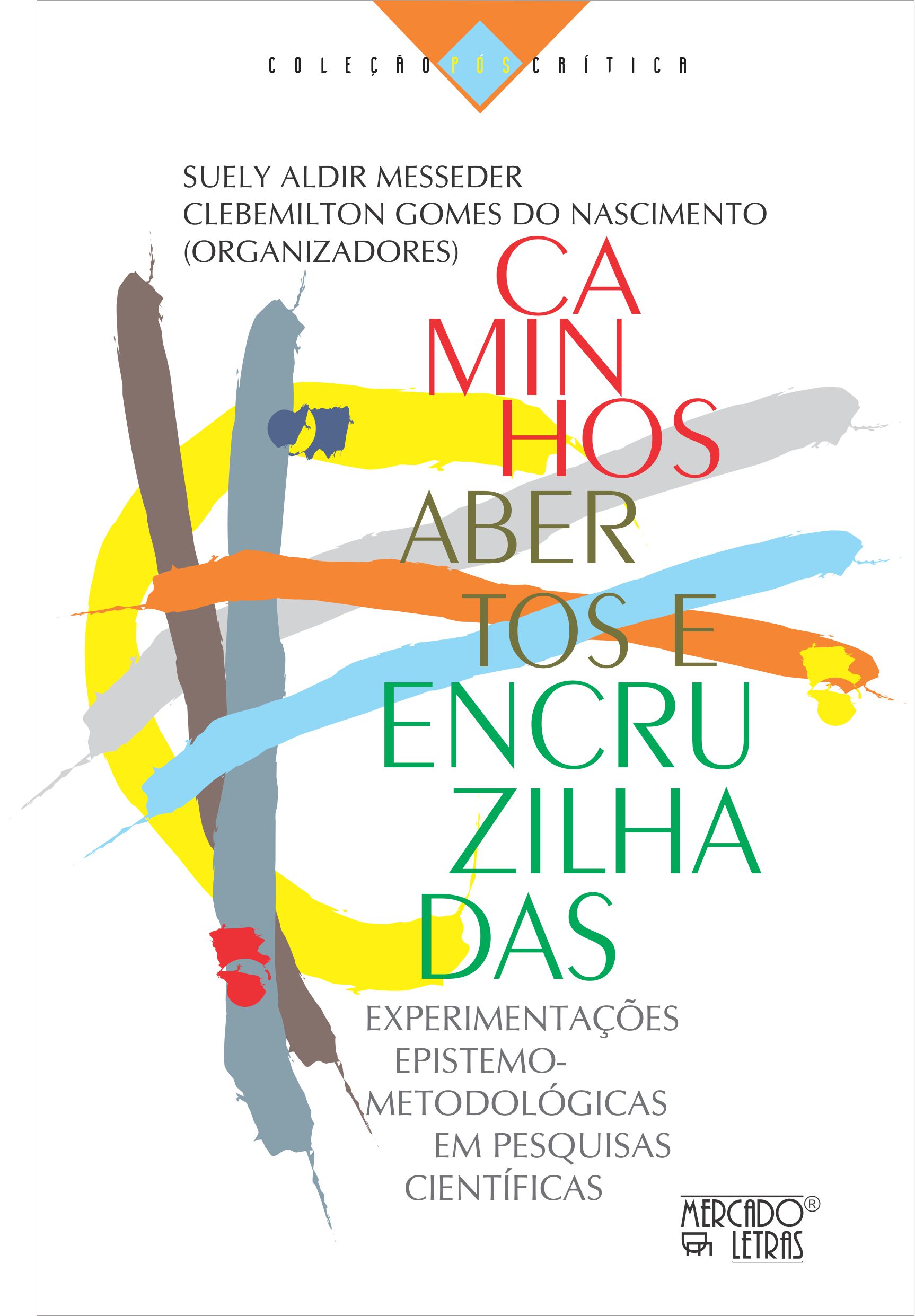 CAMINHOS ABERTOS E ENCRUZILHADAS – EXPERIMENTAÇÕES EPISTEMO-METODOLÓGICAS EM PESQUISAS CIENTÍFICAS