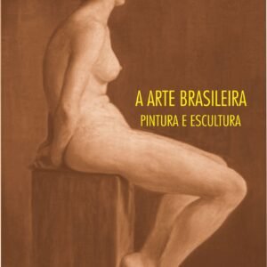 A ARTE BRASILEIRA – PINTURA E ESCULTURA