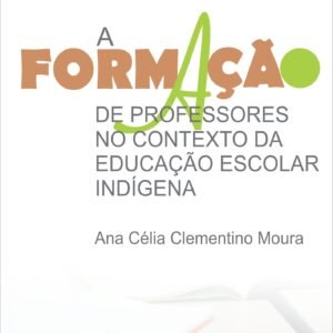 A FORMAÇÃO DE PROFESSORES NO CONTEXTO DA EDUCAÇÃO ESCOLAR INDÍGENA